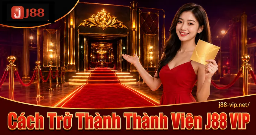 Cách trở thành thành viên J88 VIP